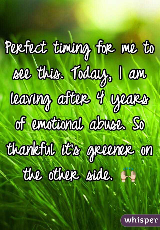 Perfect timing for me to see this. Today, I am leaving after 4 years of emotional abuse. So thankful it's greener on the other side. 🙌