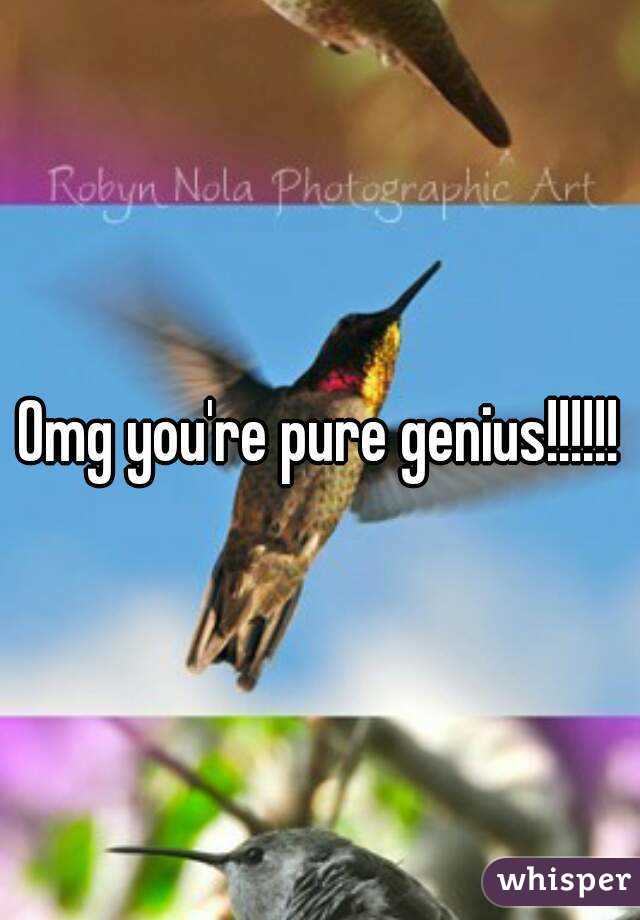 Omg you're pure genius!!!!!!