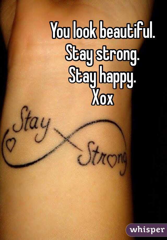 You look beautiful. 
Stay strong. 
Stay happy. 
Xox