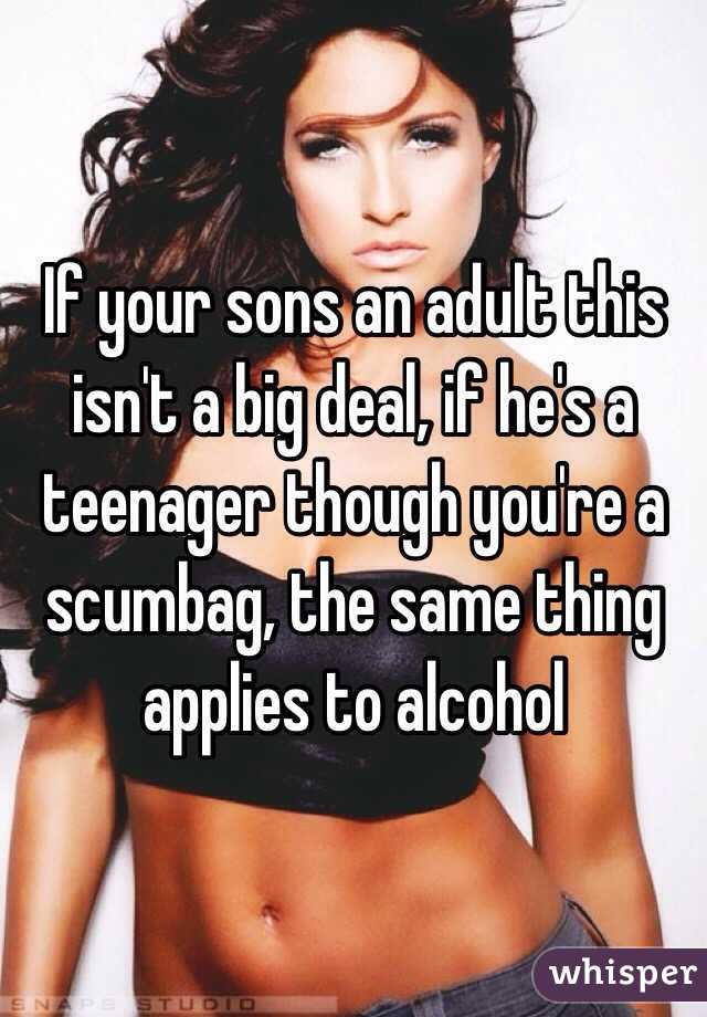 If your sons an adult this isn't a big deal, if he's a teenager though you're a scumbag, the same thing applies to alcohol