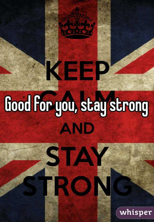 Good for you, stay strong