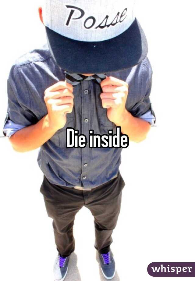 Die inside