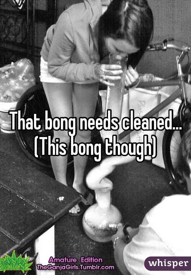 That bong needs cleaned...
(This bong though)