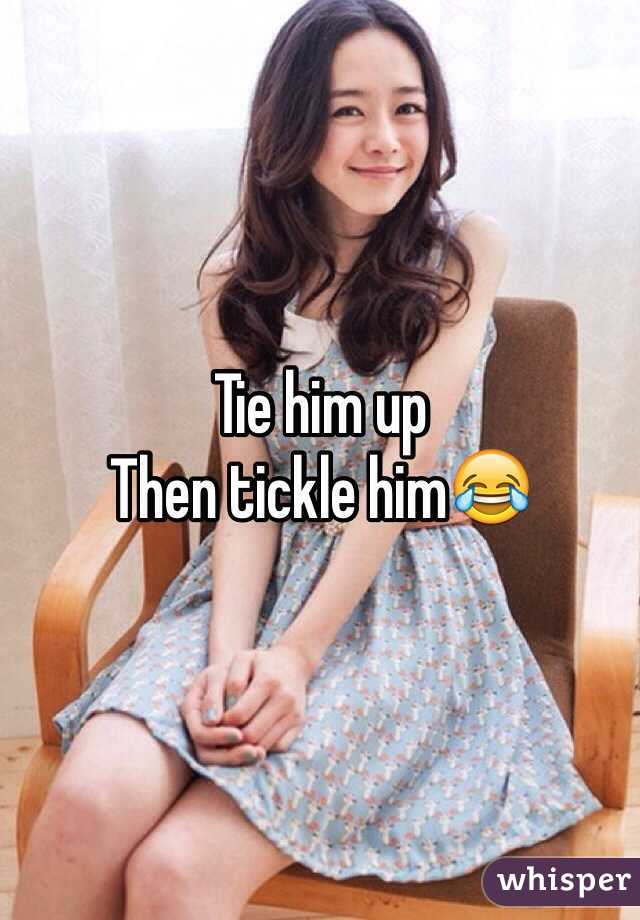 Tie him up 
Then tickle him😂