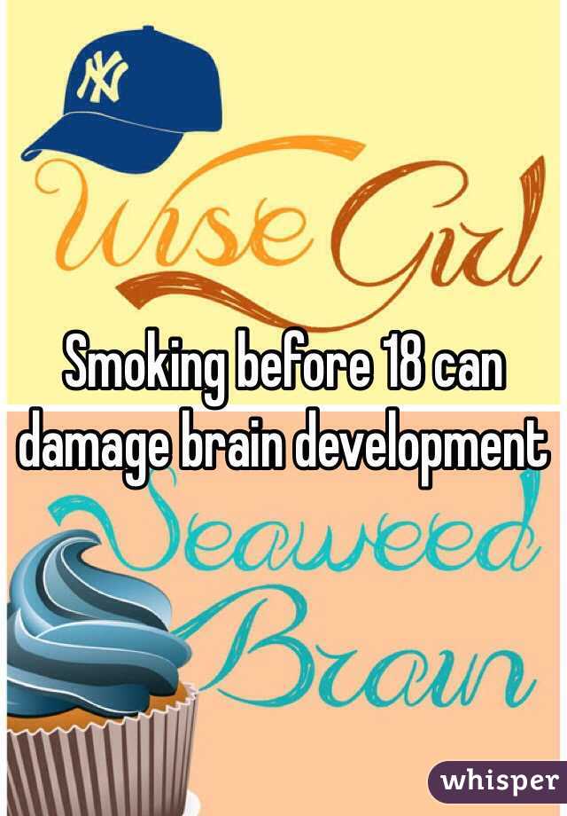 Smoking before 18 can damage brain development 