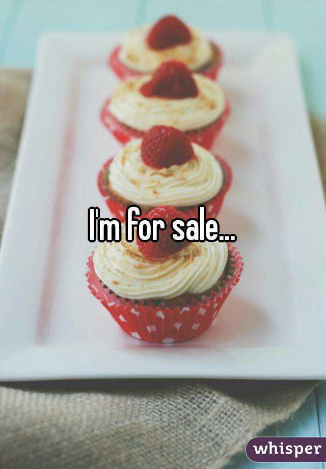 I'm for sale...