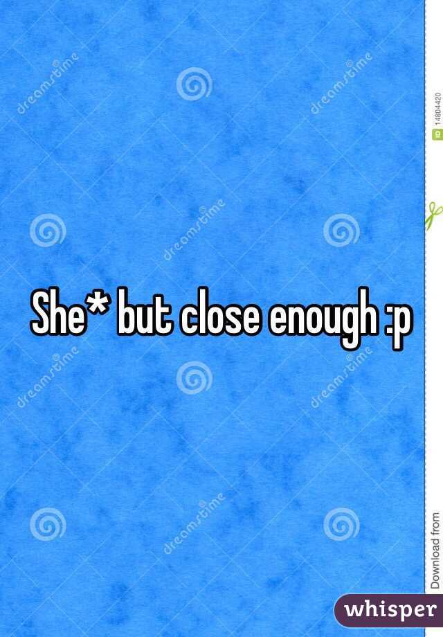 She* but close enough :p