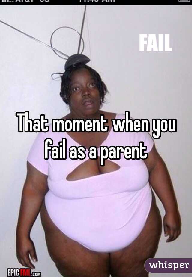 That moment when you fail as a parent