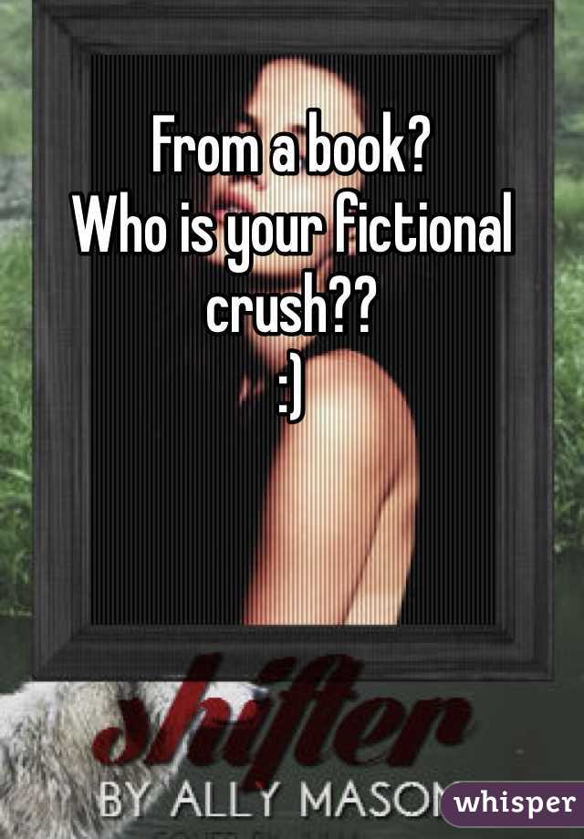 From a book?
Who is your fictional crush??
:)