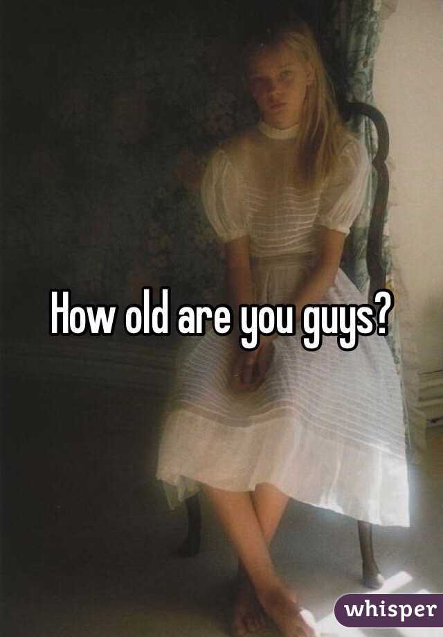 How old are you guys?