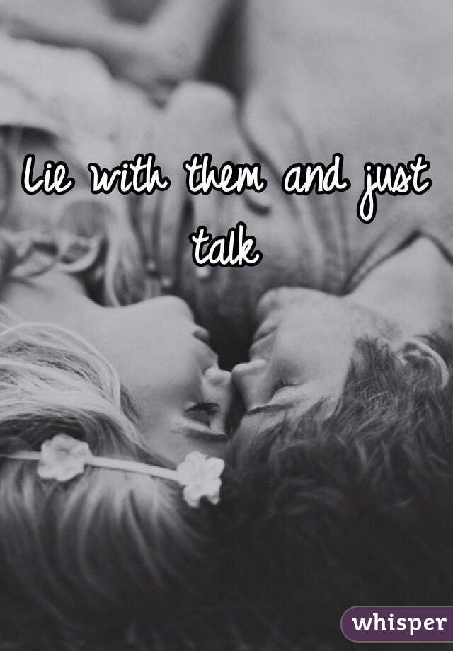 Lie with them and just talk