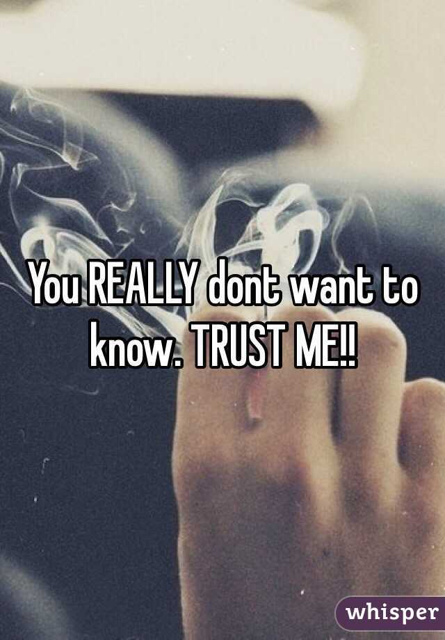 You REALLY dont want to know. TRUST ME!!