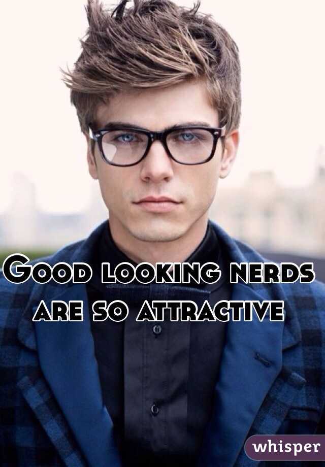 Good looking nerds are so attractive
