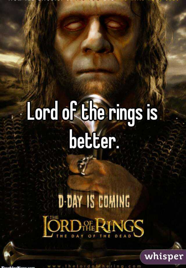 Lord of the rings is better.