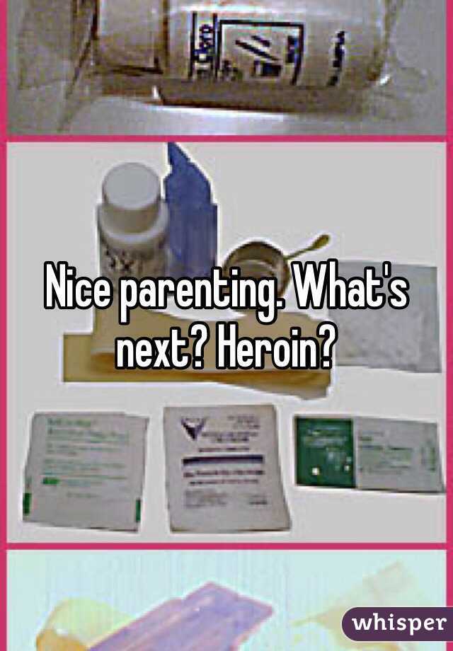 Nice parenting. What's next? Heroin?