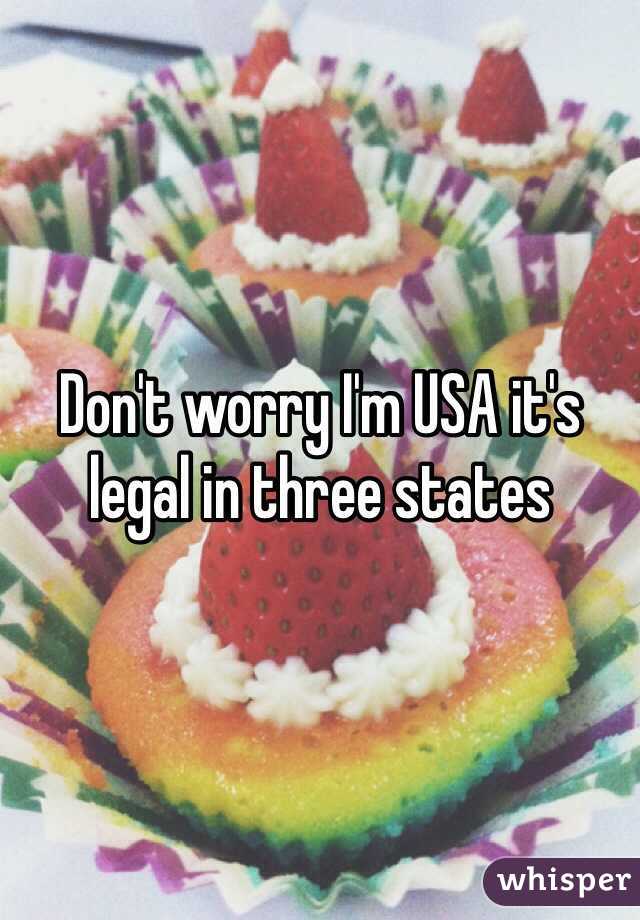 Don't worry I'm USA it's legal in three states