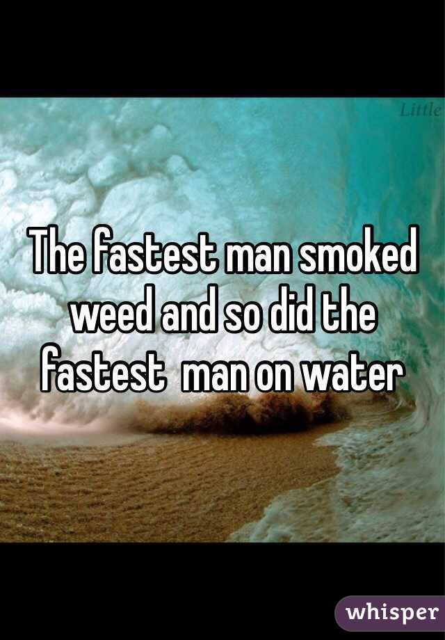 The fastest man smoked weed and so did the fastest  man on water