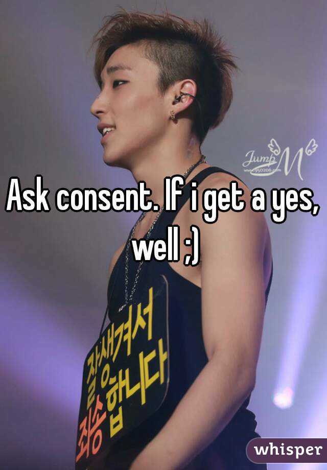 Ask consent. If i get a yes, well ;)