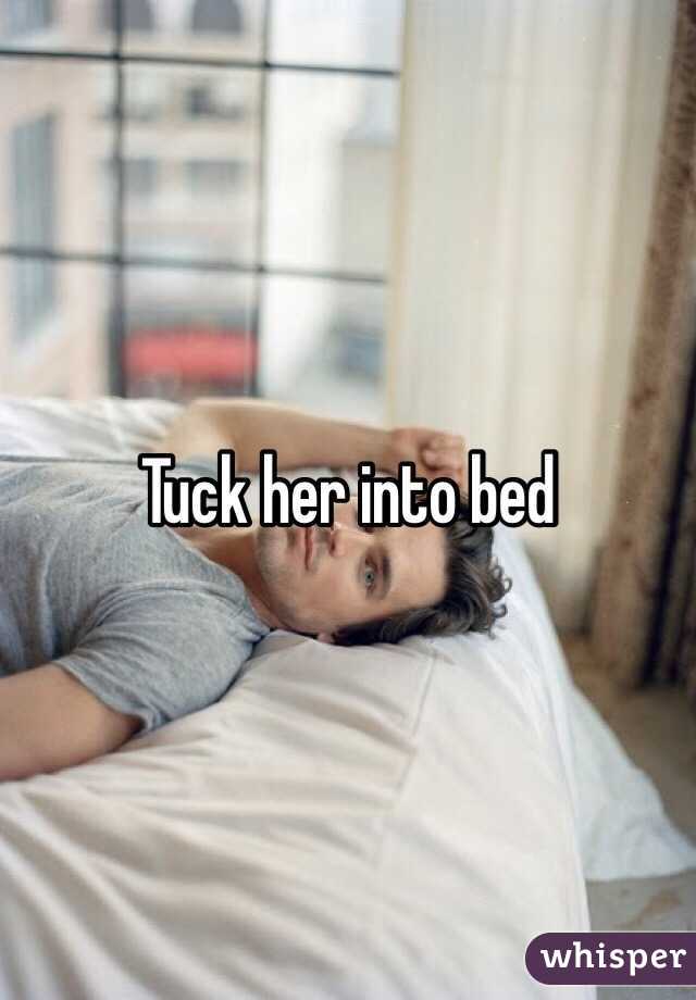 Tuck her into bed