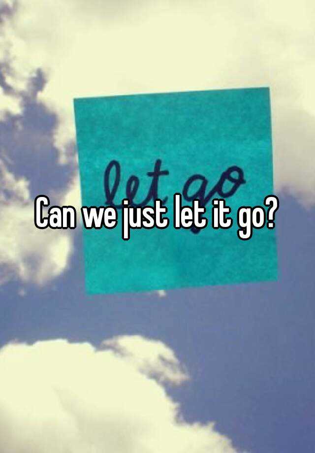 can-we-just-let-it-go