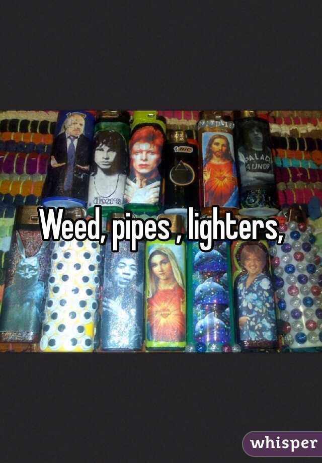 Weed, pipes , lighters,