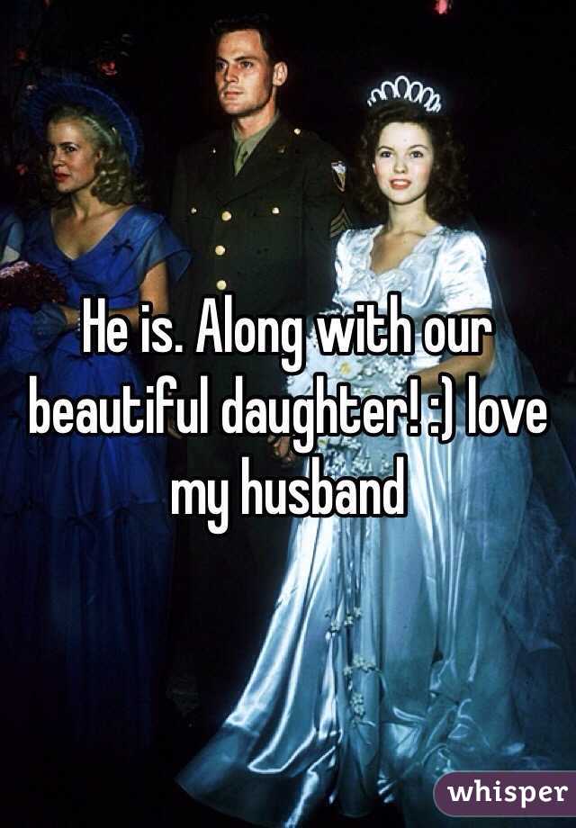 He is. Along with our beautiful daughter! :) love my husband