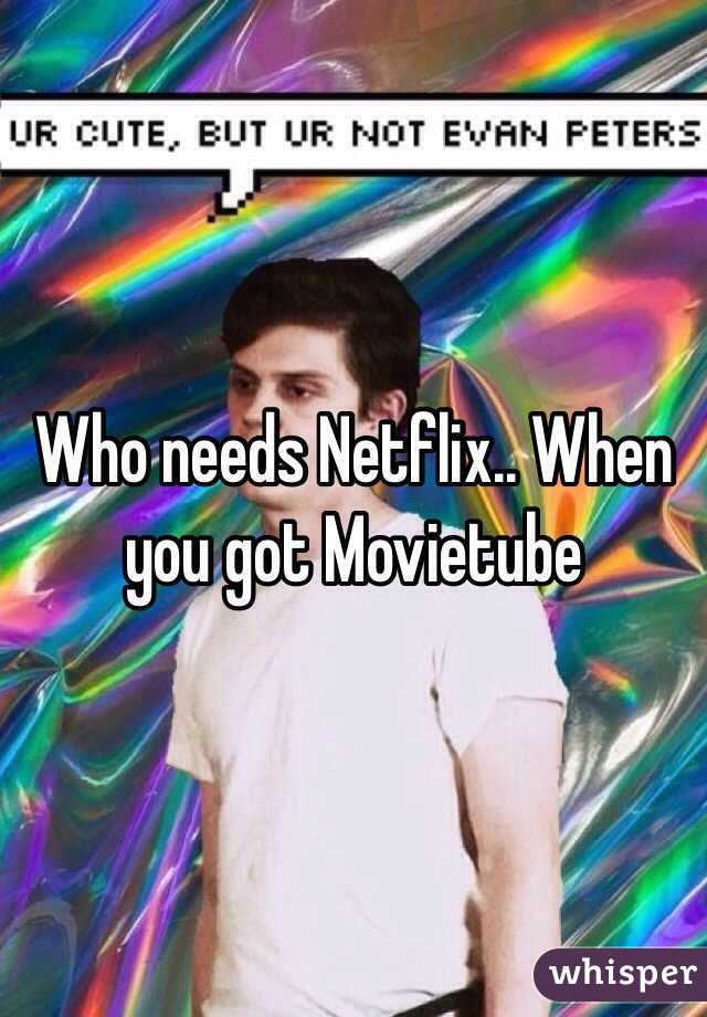 Who needs Netflix.. When you got Movietube