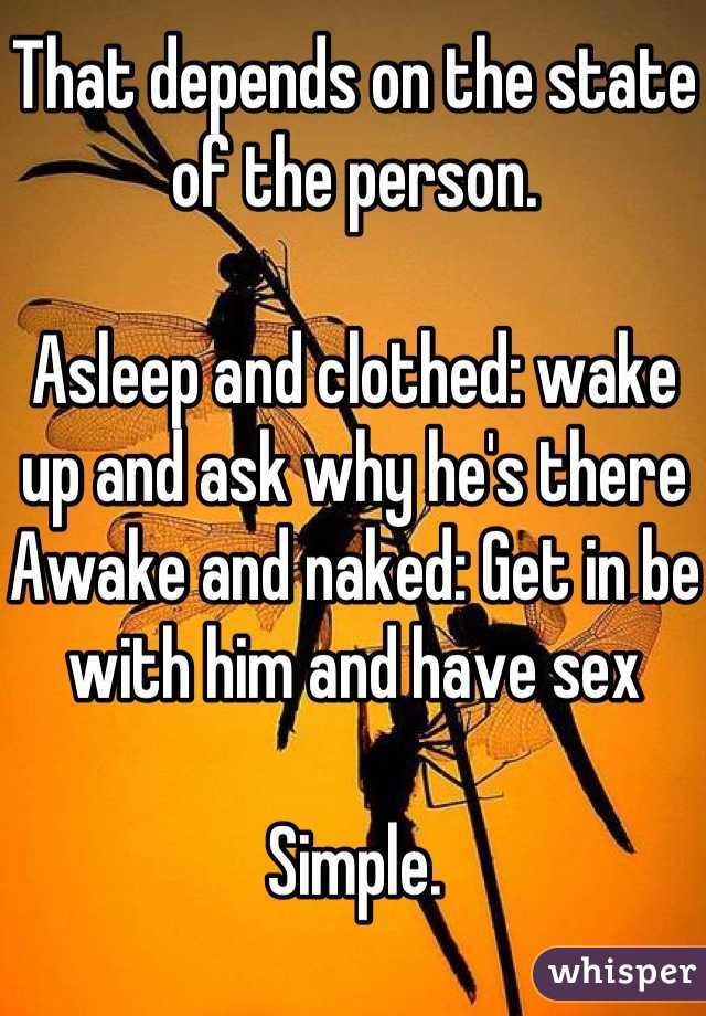 That depends on the state of the person. 

Asleep and clothed: wake up and ask why he's there 
Awake and naked: Get in be with him and have sex

Simple.