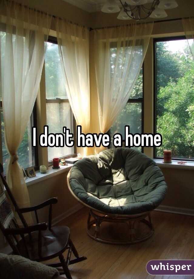 I don't have a home 