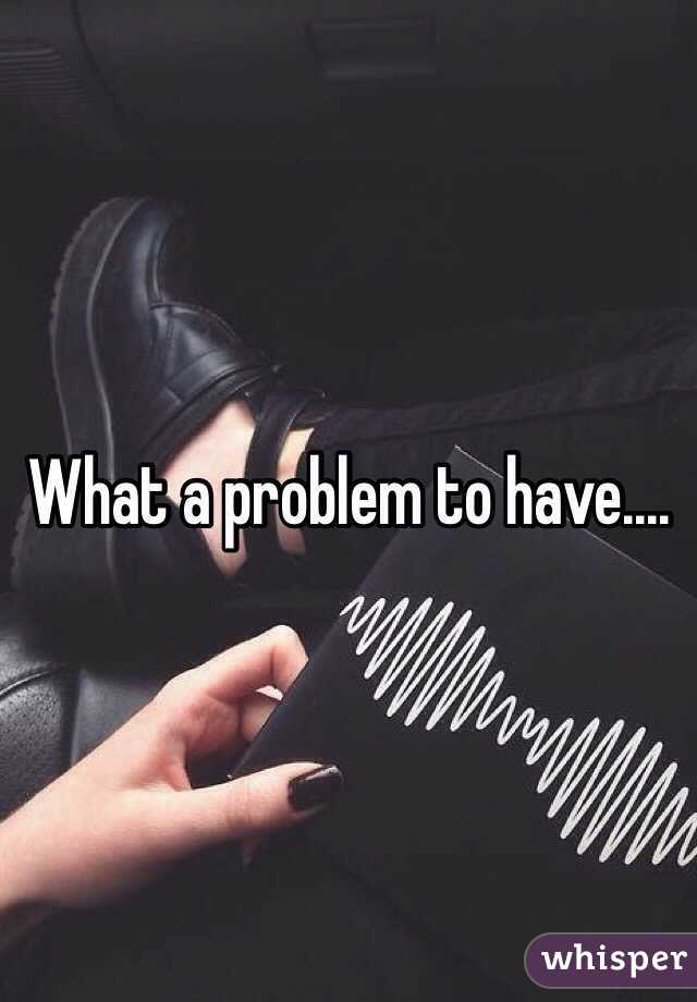 What a problem to have....