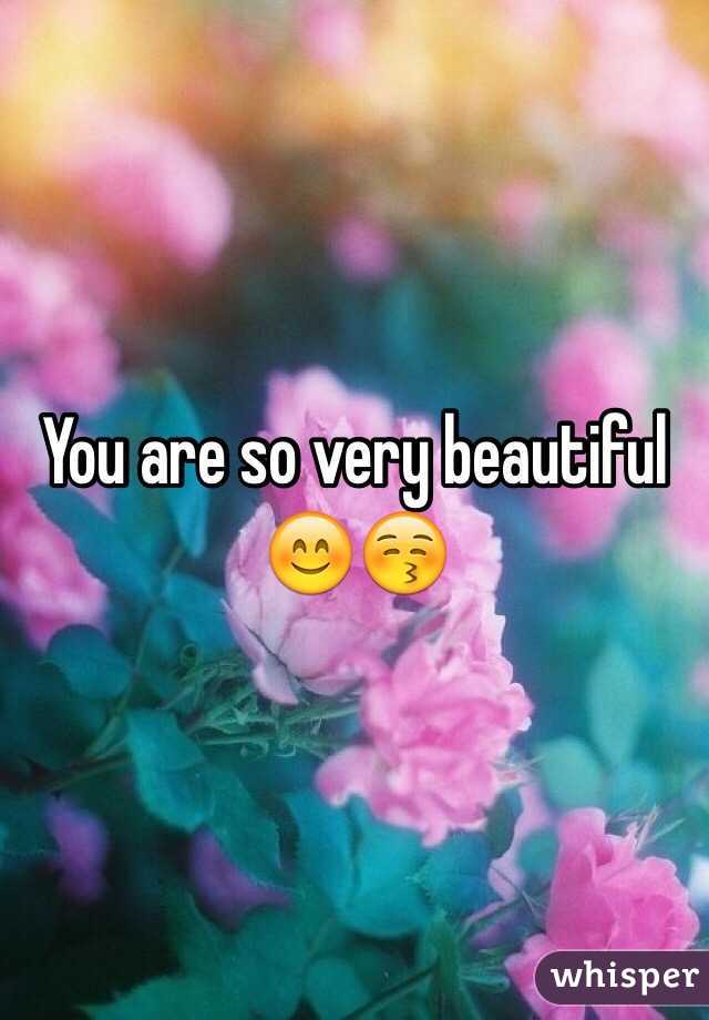 You are so very beautiful 😊😚
