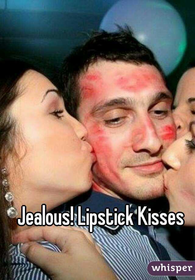 Jealous! Lipstick Kisses