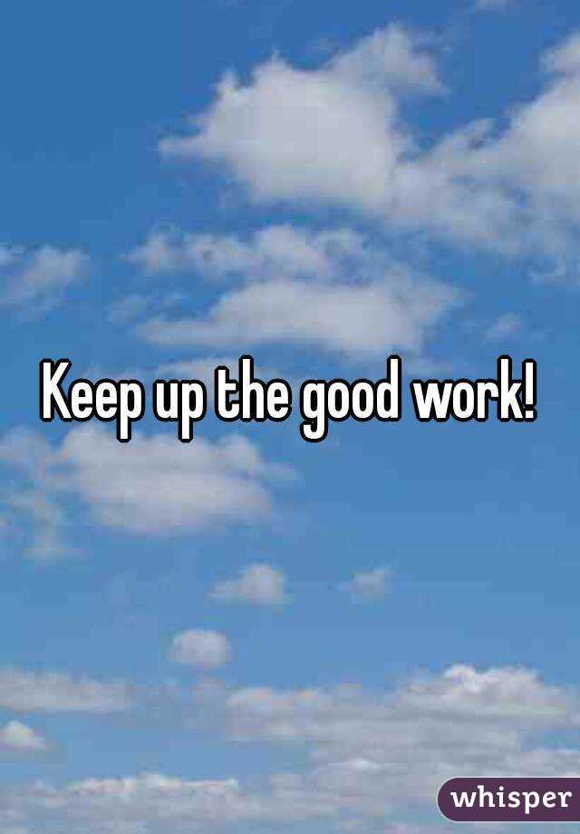 keep-up-the-good-work