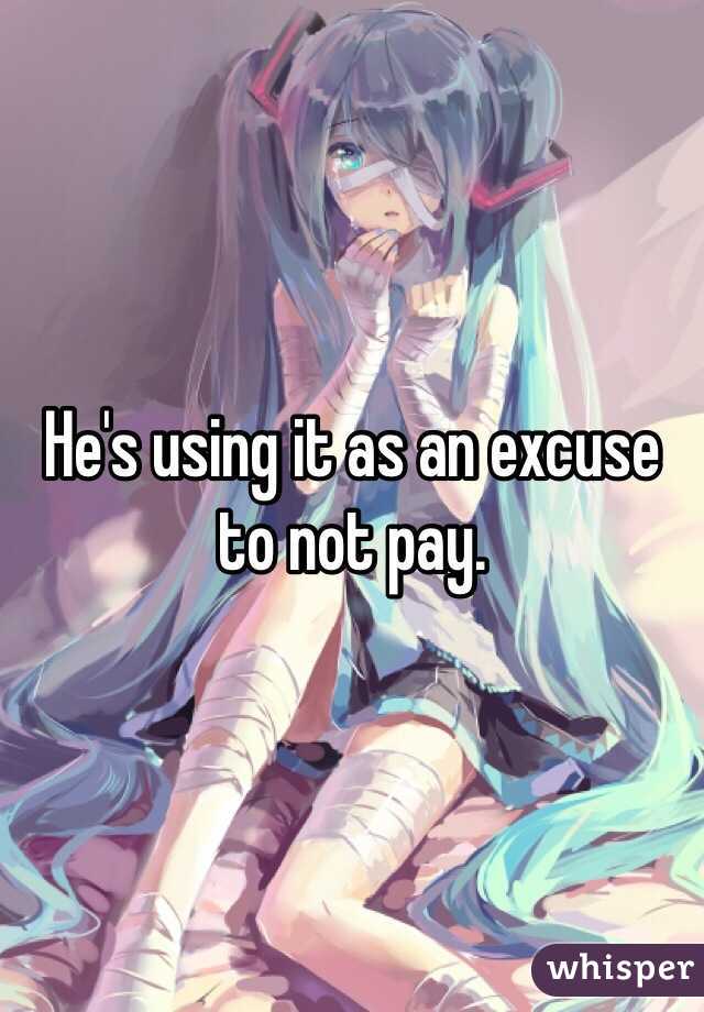 He's using it as an excuse to not pay. 