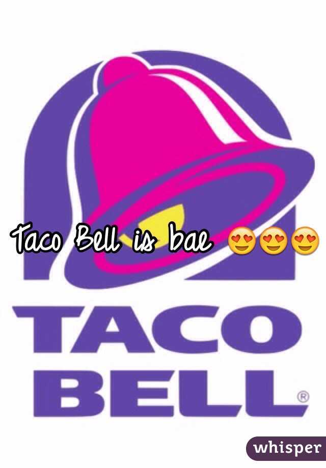 Taco Bell is bae 😍😍😍
