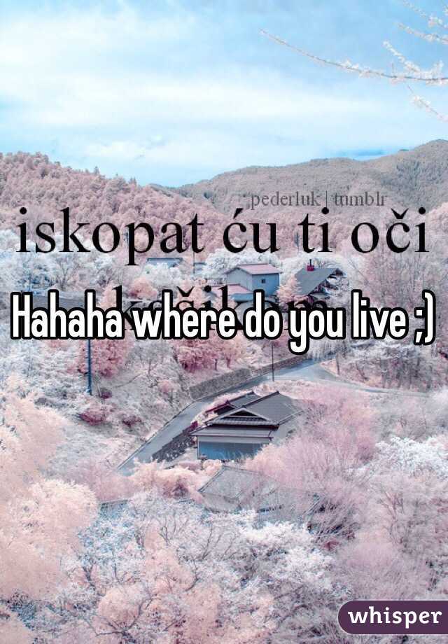 Hahaha where do you live ;)