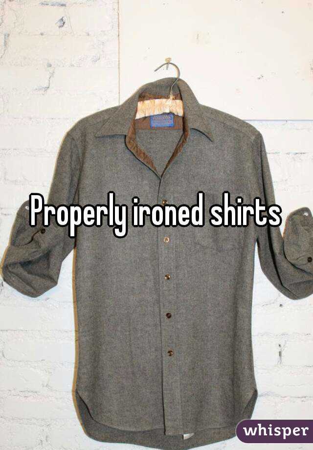 Properly ironed shirts