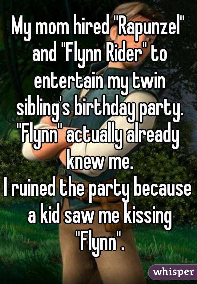 My mom hired "Rapunzel" and "Flynn Rider" to entertain my twin sibling's birthday party.
"Flynn" actually already knew me.
I ruined the party because a kid saw me kissing "Flynn".