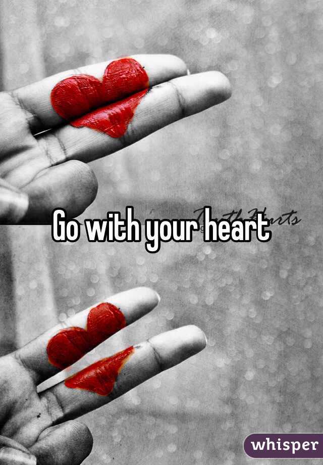 Go with your heart 