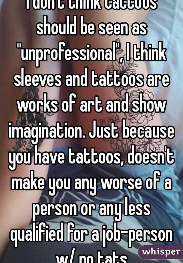 I don't think tattoos should be seen as 