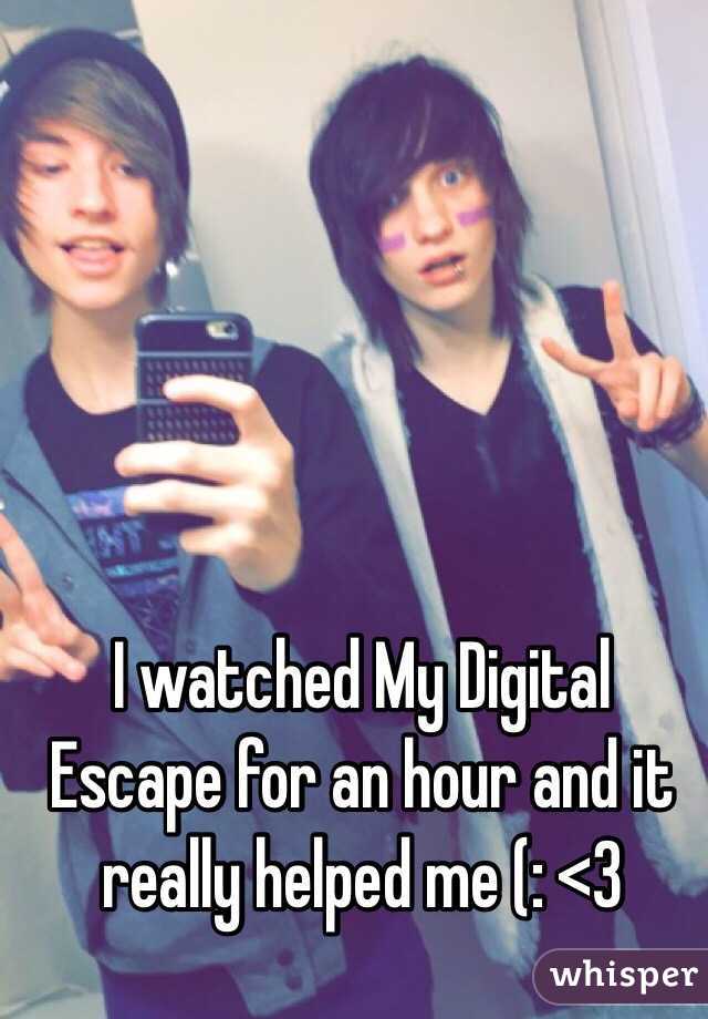 I watched My Digital Escape for an hour and it really helped me (: <3