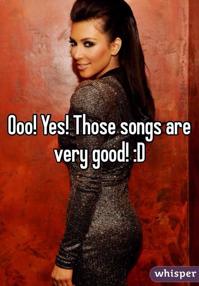 Ooo! Yes! Those songs are very good! :D