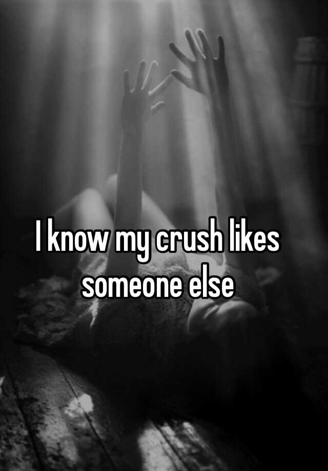 How Do I Know My Crush Likes Someone Else