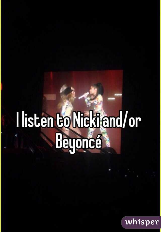 I listen to Nicki and/or Beyoncé 