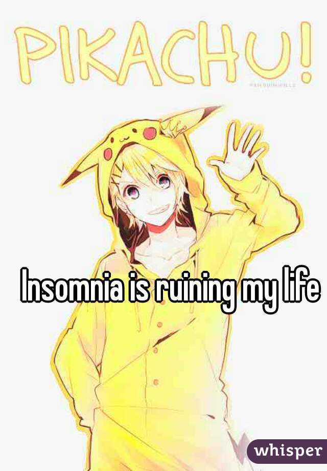 Insomnia is ruining my life