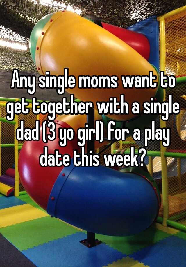 Any Single Moms Want To Get Together With A Single Dad 3 Yo Girl For A Play Date This Week 