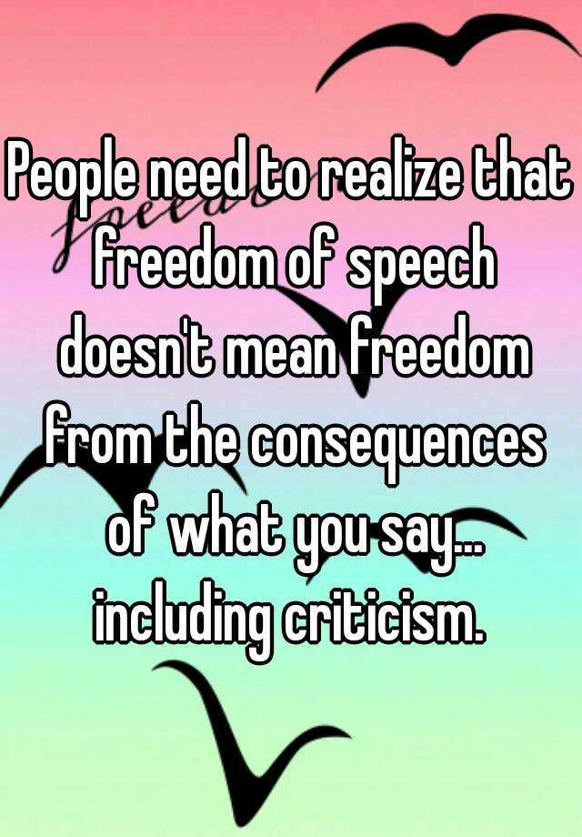 people-need-to-realize-that-freedom-of-speech-doesn-t-mean-freedom-from