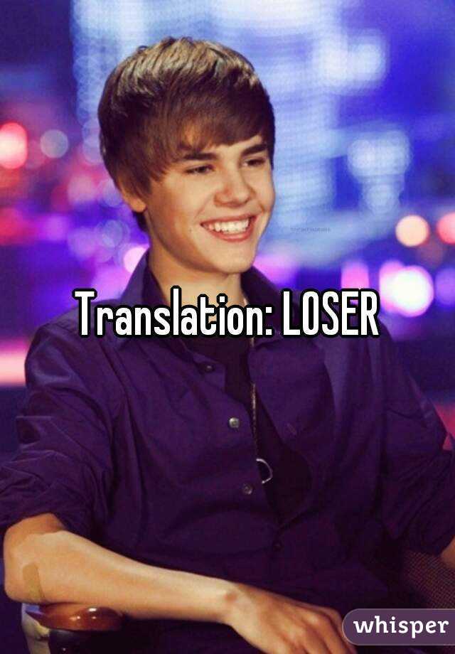 Translation: LOSER