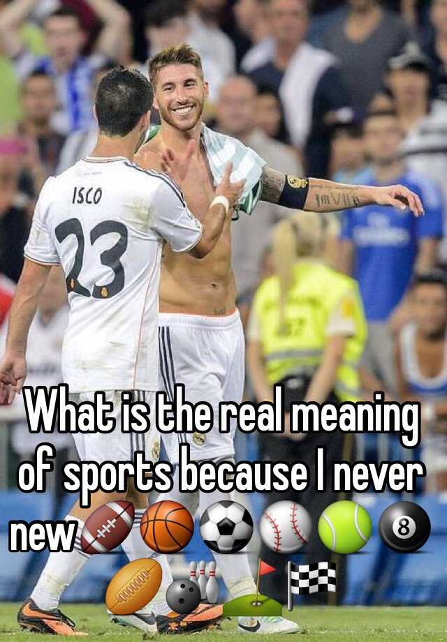 what-is-the-real-meaning-of-sports-because-i-never-new