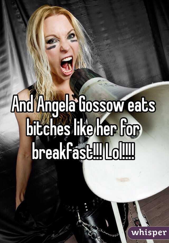 And Angela Gossow eats bitches like her for breakfast!!! Lol!!!!